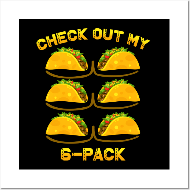 Check Out My Six Pack Tacos 6 Pack Fitness Lover Mexican Gym Wall Art by Satansplain, Dr. Schitz